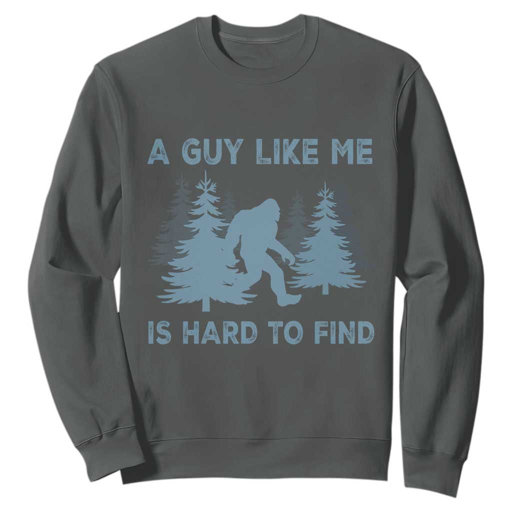 Funny Bigfoot Sasquatch Sweatshirt A Guy Like Me Is Hard To Find Forest Silhouette TS02 Dark Heather Print Your Wear
