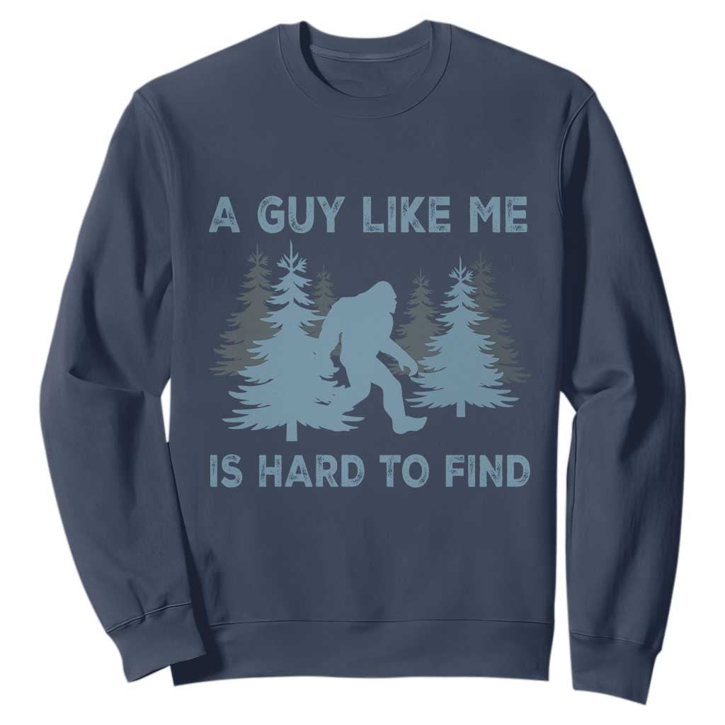Funny Bigfoot Sasquatch Sweatshirt A Guy Like Me Is Hard To Find Forest Silhouette TS02 Navy Print Your Wear