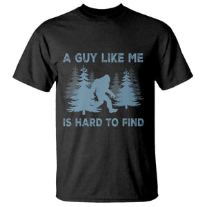 Funny Bigfoot Sasquatch T Shirt A Guy Like Me Is Hard To Find Forest Silhouette TS02 Black Print Your Wear