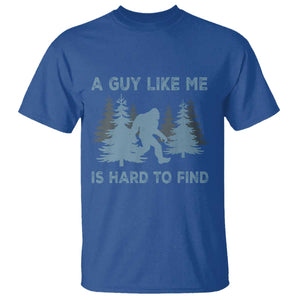 Funny Bigfoot Sasquatch T Shirt A Guy Like Me Is Hard To Find Forest Silhouette TS02 Royal Blue Print Your Wear