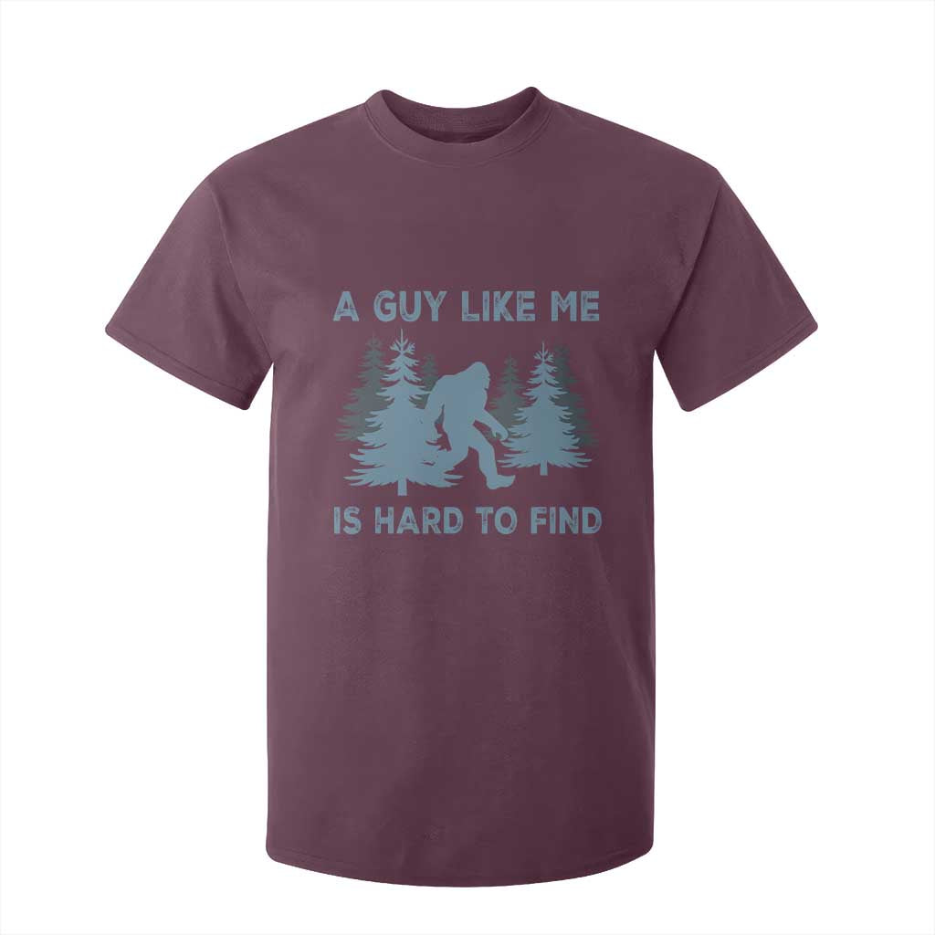 Funny Bigfoot Sasquatch T Shirt For Kid A Guy Like Me Is Hard To Find Forest Silhouette TS02 Maroon Print Your Wear