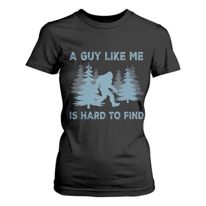 Funny Bigfoot Sasquatch T Shirt For Women A Guy Like Me Is Hard To Find Forest Silhouette TS02 Black Print Your Wear