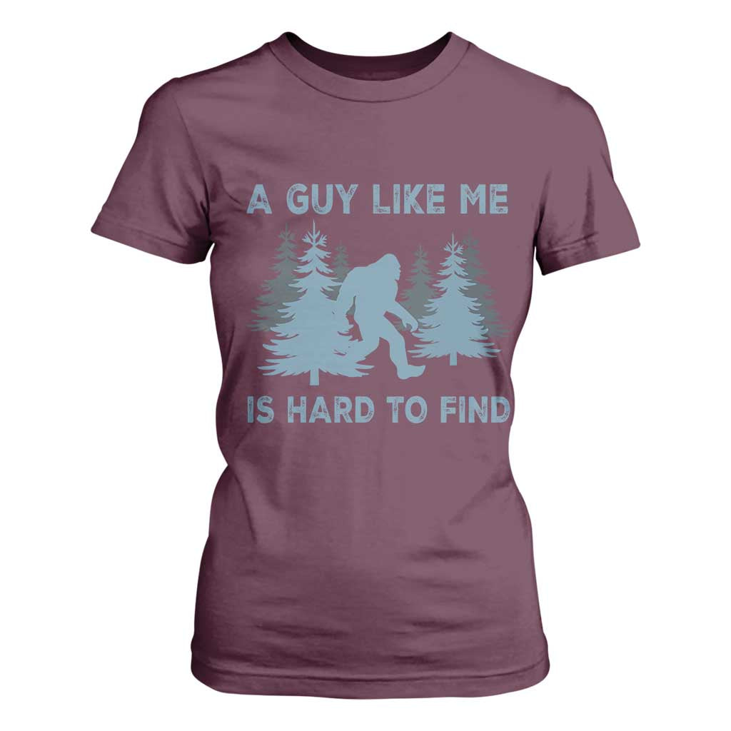 Funny Bigfoot Sasquatch T Shirt For Women A Guy Like Me Is Hard To Find Forest Silhouette TS02 Maroon Print Your Wear