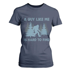 Funny Bigfoot Sasquatch T Shirt For Women A Guy Like Me Is Hard To Find Forest Silhouette TS02 Navy Print Your Wear