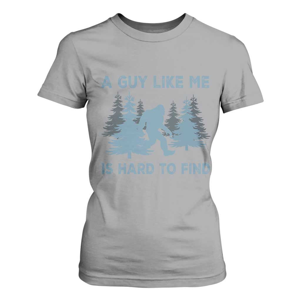 Funny Bigfoot Sasquatch T Shirt For Women A Guy Like Me Is Hard To Find Forest Silhouette TS02 Sport Gray Print Your Wear