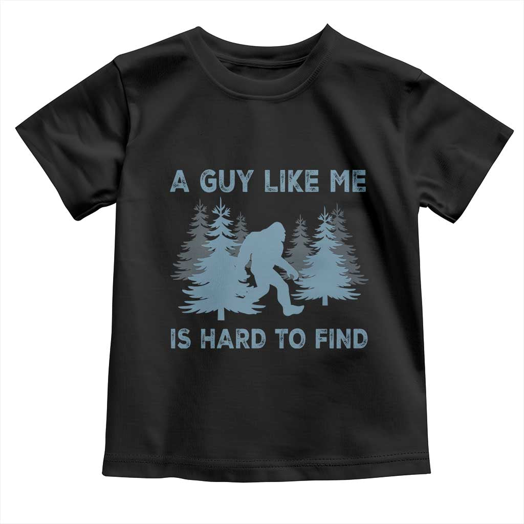 Funny Bigfoot Sasquatch Toddler T Shirt A Guy Like Me Is Hard To Find Forest Silhouette TS02 Black Print Your Wear