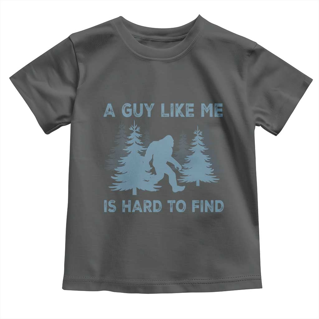 Funny Bigfoot Sasquatch Toddler T Shirt A Guy Like Me Is Hard To Find Forest Silhouette TS02 Dark Heather Print Your Wear