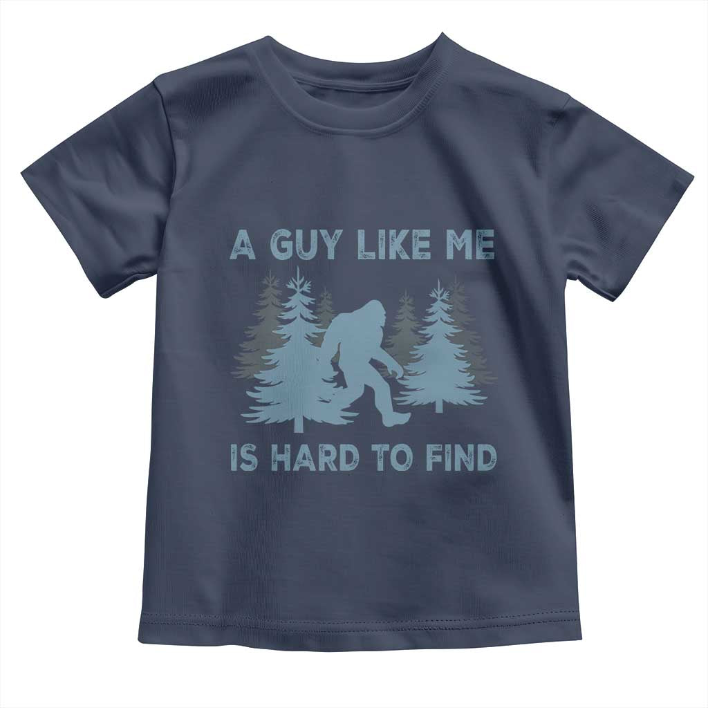 Funny Bigfoot Sasquatch Toddler T Shirt A Guy Like Me Is Hard To Find Forest Silhouette TS02 Navy Print Your Wear