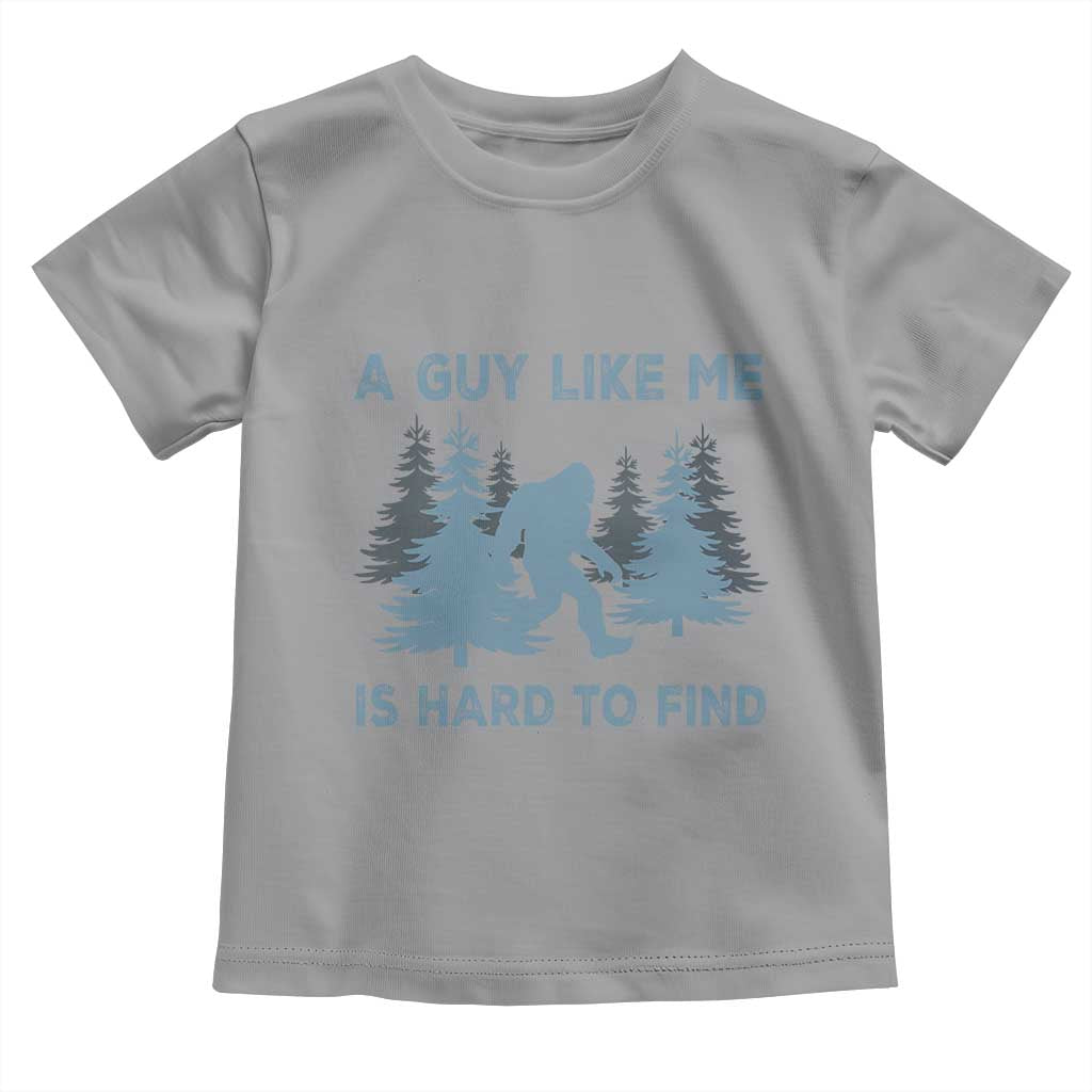 Funny Bigfoot Sasquatch Toddler T Shirt A Guy Like Me Is Hard To Find Forest Silhouette TS02 Sport Gray Print Your Wear