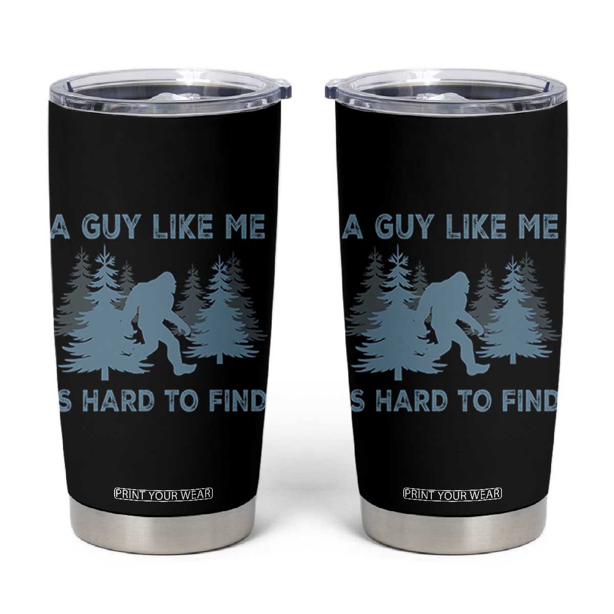 Funny Bigfoot Sasquatch Tumbler Cup A Guy Like Me Is Hard To Find Forest Silhouette TS02 Black Print Your Wear