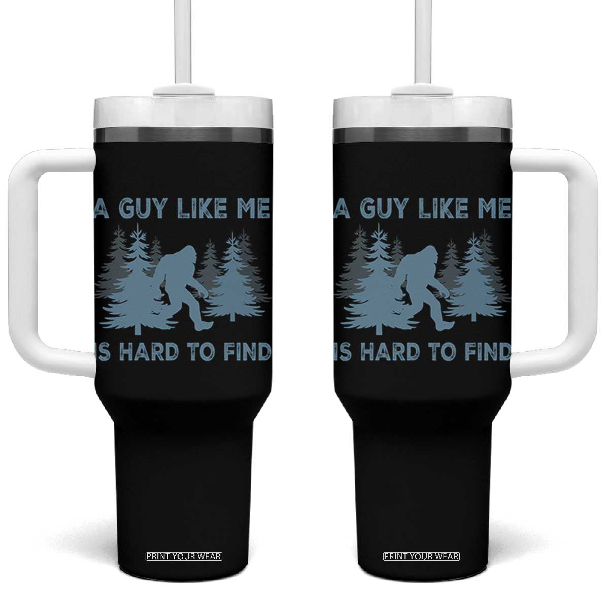 Funny Bigfoot Sasquatch Tumbler With Handle A Guy Like Me Is Hard To Find Forest Silhouette TS02 One Size: 40 oz Black Print Your Wear