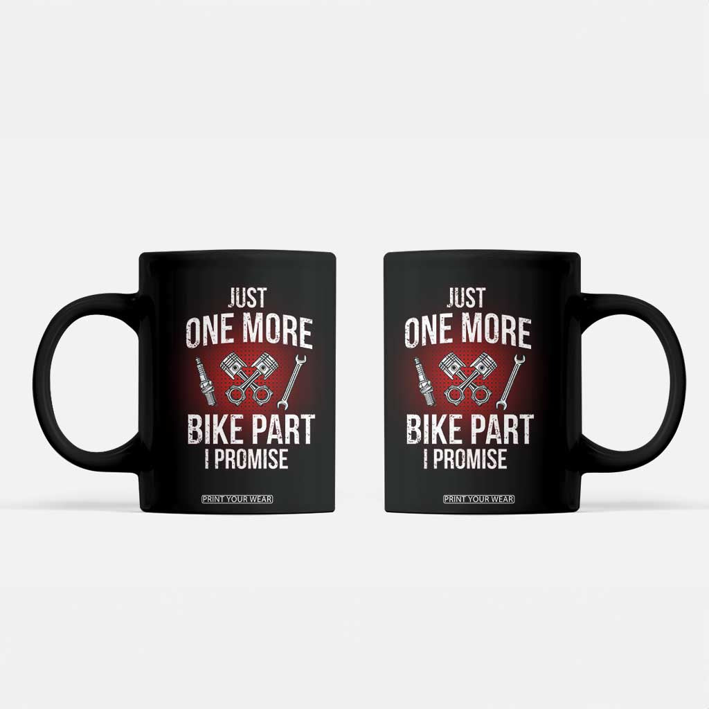 Funny Biker Coffee Mug One More Bike Part Motorcycle Mechanic TS02 Black Print Your Wear