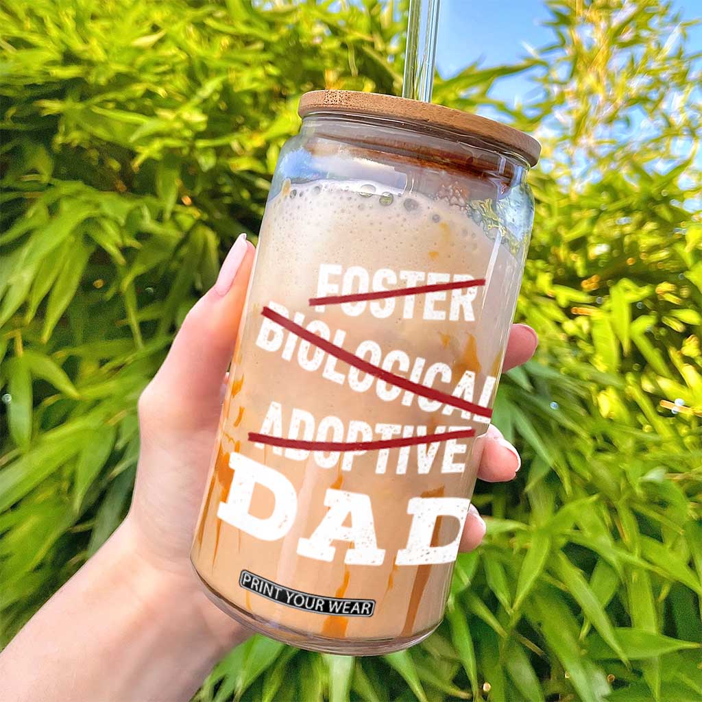 Funny Biological Adoptive Foster Dad Glass Can Fathers Day TS11 Print Your Wear