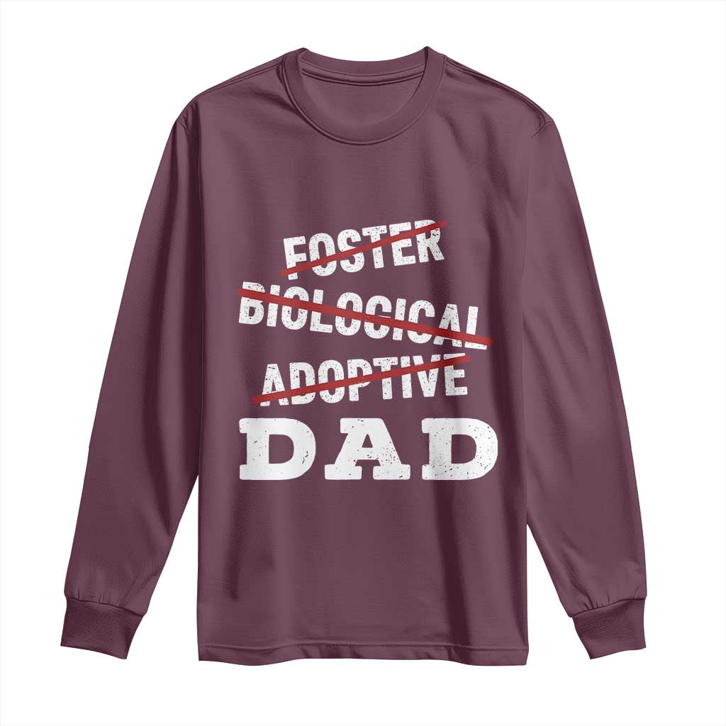 Funny Biological Adoptive Foster Dad Long Sleeve Shirt Fathers Day TS11 Maroon Print Your Wear