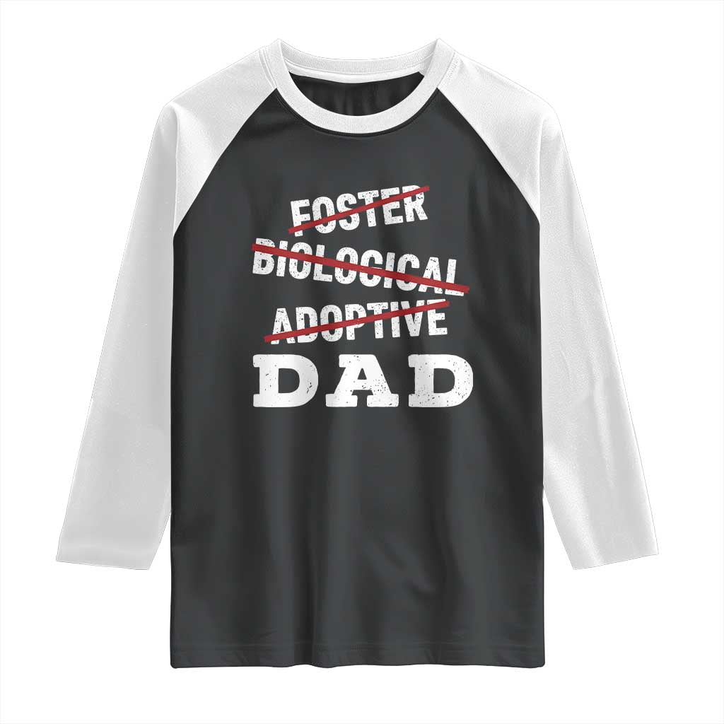 Funny Biological Adoptive Foster Dad Raglan Shirt Fathers Day TS11 Black White Print Your Wear