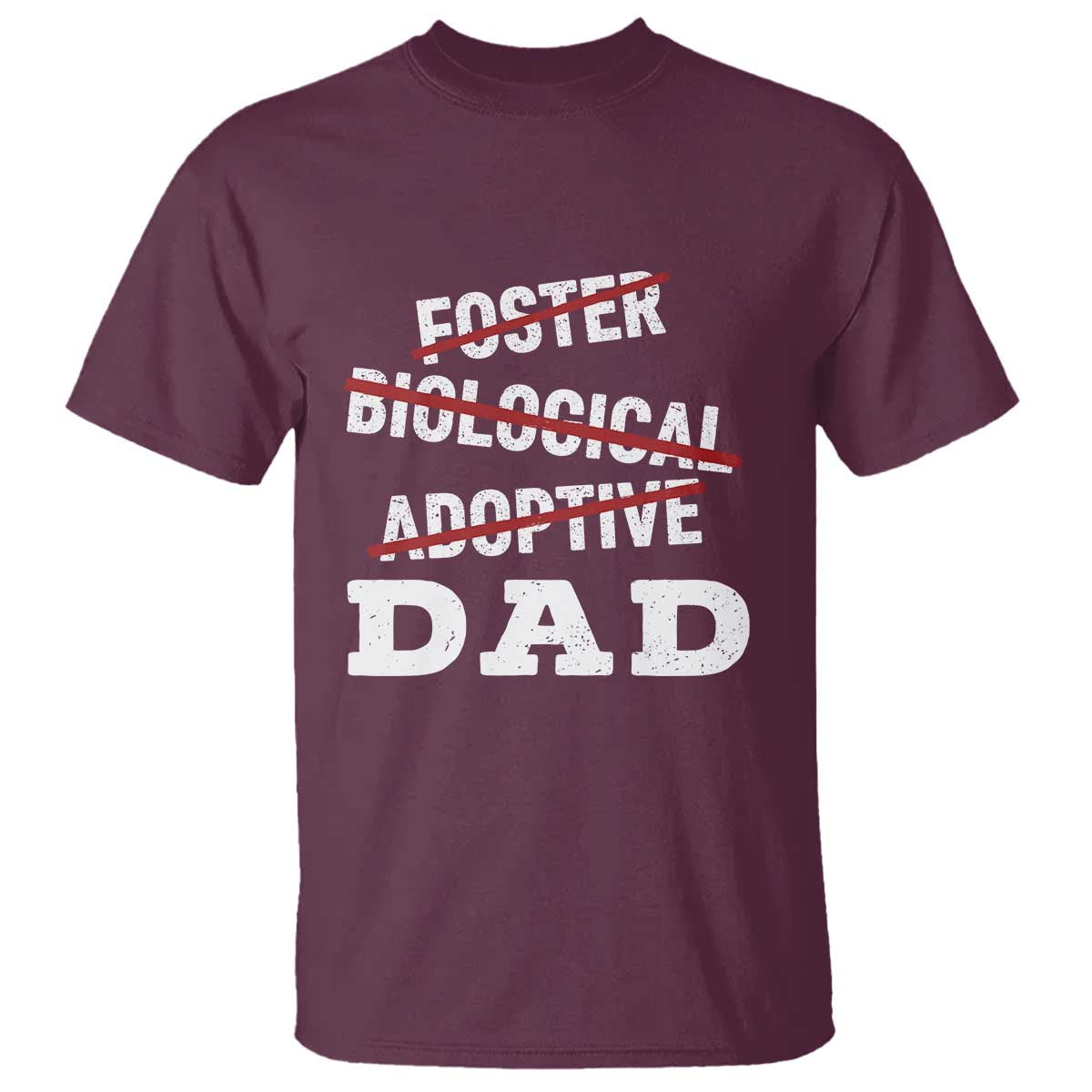 Funny Biological Adoptive Foster Dad T Shirt Fathers Day TS11 Maroon Print Your Wear