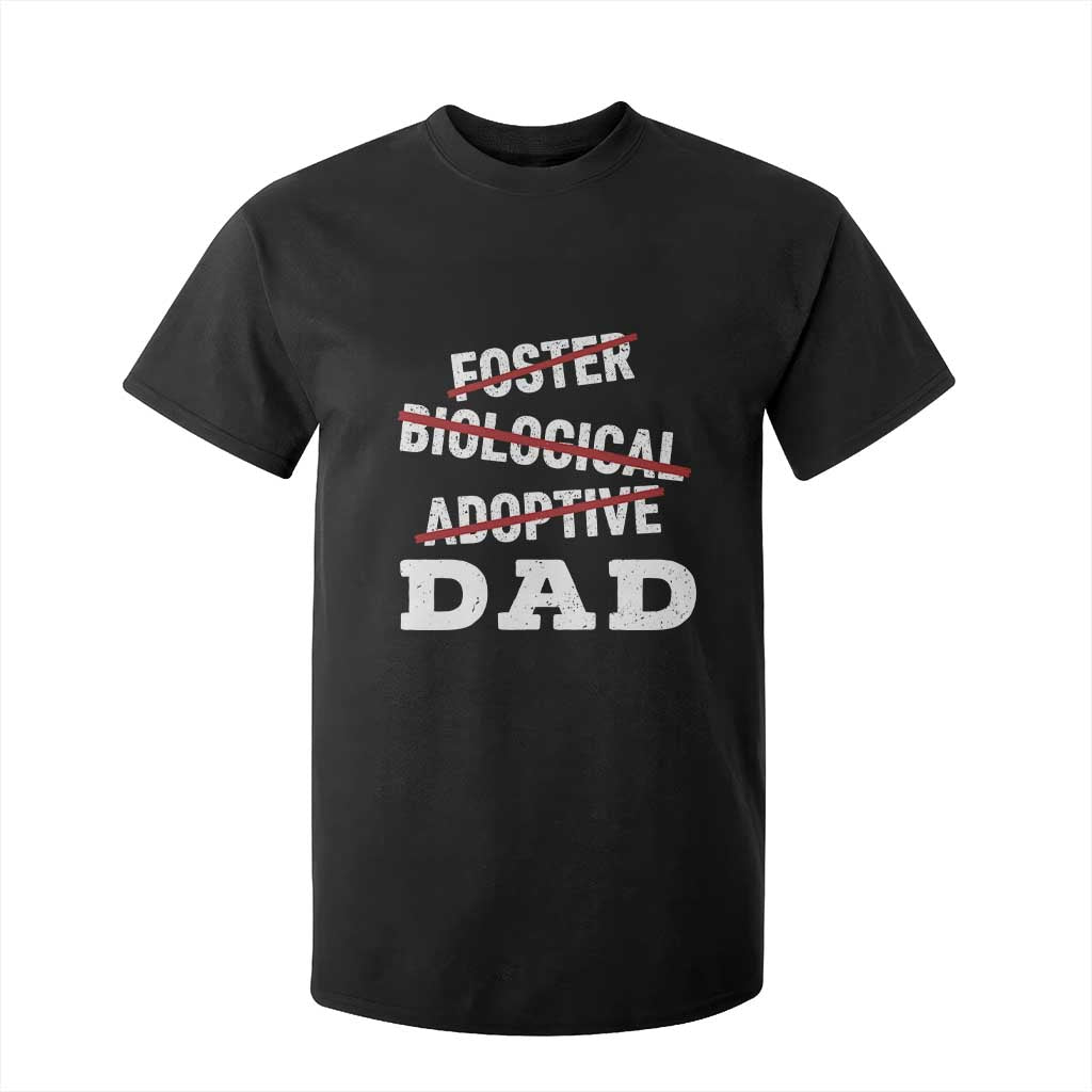 Funny Biological Adoptive Foster Dad T Shirt For Kid Fathers Day TS11 Black Print Your Wear