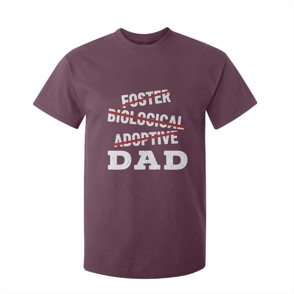 Funny Biological Adoptive Foster Dad T Shirt For Kid Fathers Day TS11 Maroon Print Your Wear