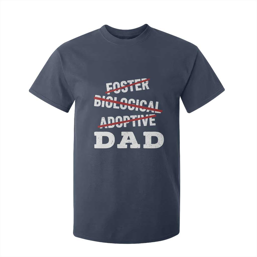 Funny Biological Adoptive Foster Dad T Shirt For Kid Fathers Day TS11 Navy Print Your Wear