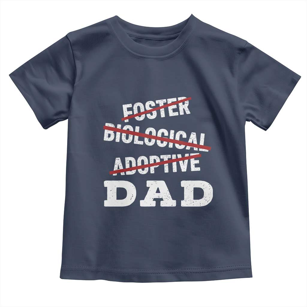 Funny Biological Adoptive Foster Dad Toddler T Shirt Fathers Day TS11 Navy Print Your Wear