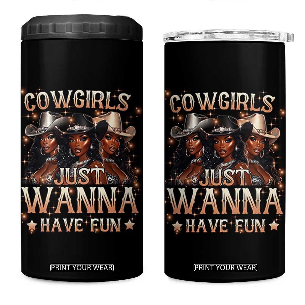 Funny Black African American Cowgirl 4 in 1 Can Cooler Tumbler Cowgirls Just Wanna Have Fun TS11 One Size: 16 oz Black Print Your Wear