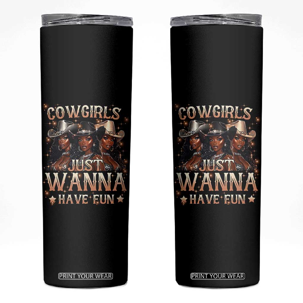 Funny Black African American Cowgirl Skinny Tumbler Cowgirls Just Wanna Have Fun TS11 Black Print Your Wear