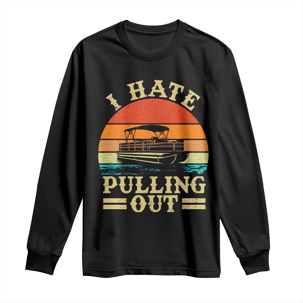 Funny Boating Boat Captain Long Sleeve Shirt I Hate Pulling Out Vintage Retro TS11 Black Print Your Wear