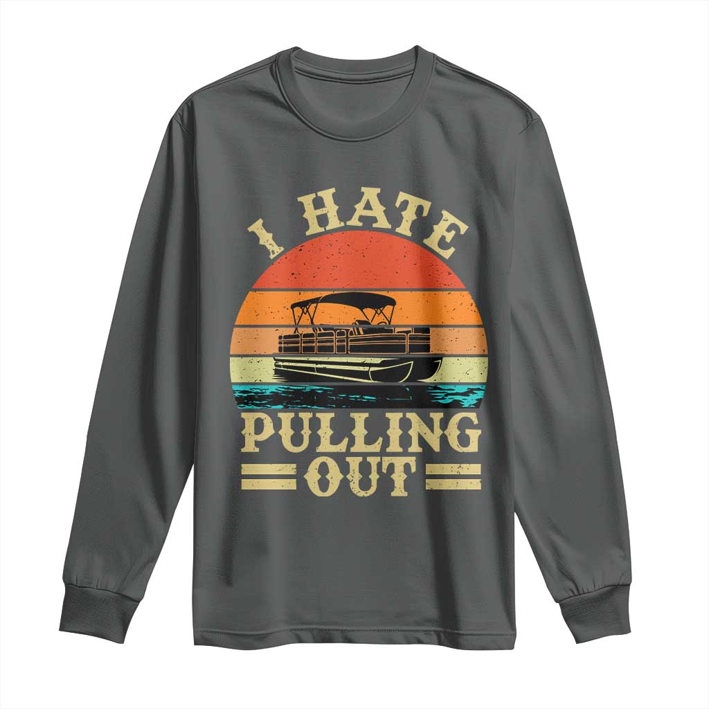 Funny Boating Boat Captain Long Sleeve Shirt I Hate Pulling Out Vintage Retro TS11 Dark Heather Print Your Wear