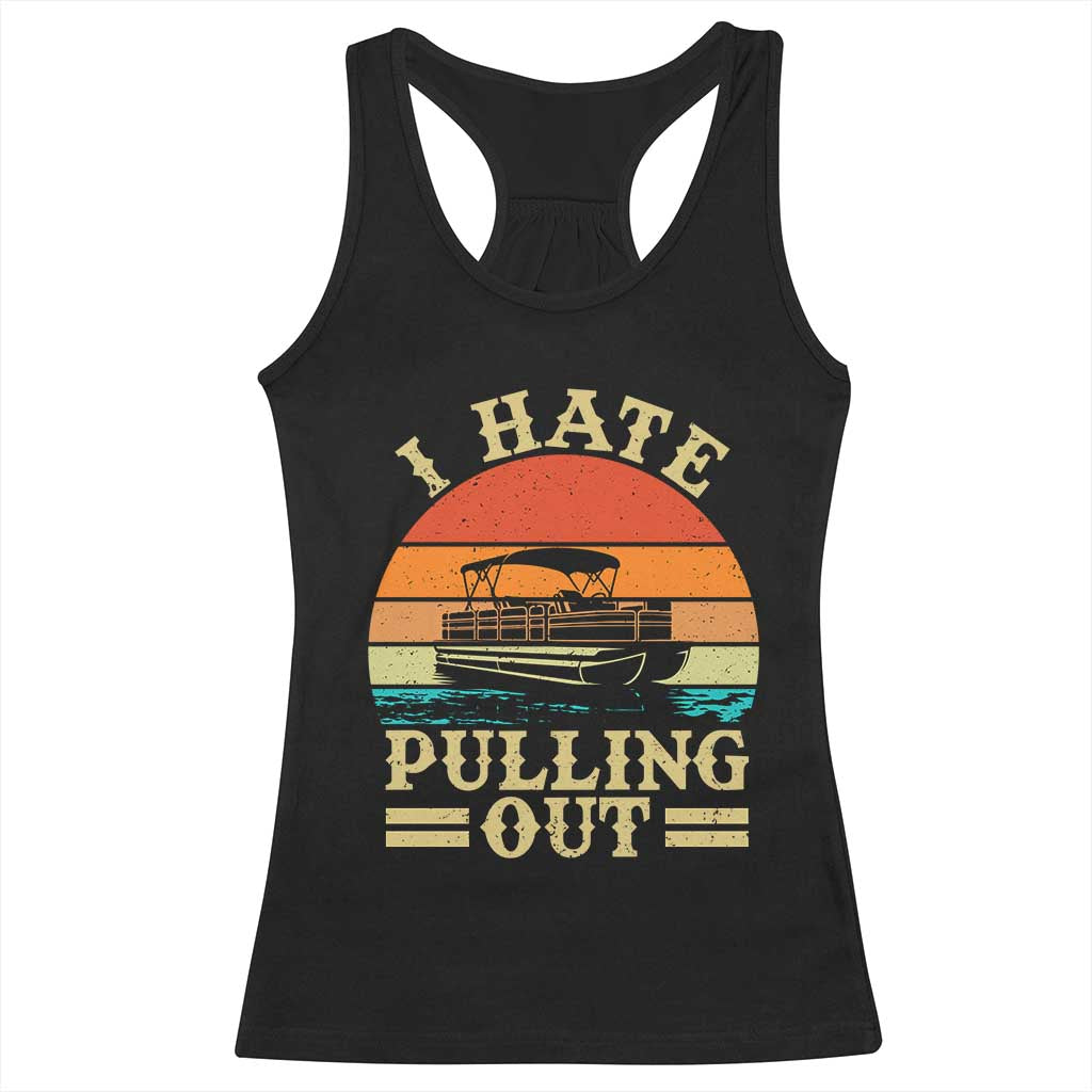 Funny Boating Boat Captain Racerback Tank Top I Hate Pulling Out Vintage Retro TS11 Black Print Your Wear