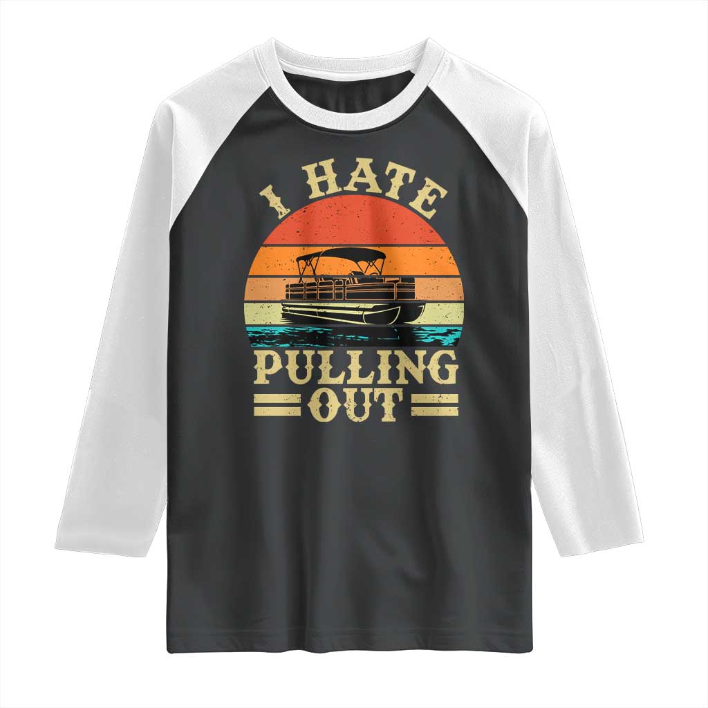 Funny Boating Boat Captain Raglan Shirt I Hate Pulling Out Vintage Retro TS11 Black White Print Your Wear