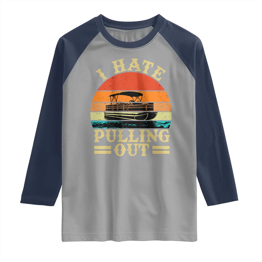 Funny Boating Boat Captain Raglan Shirt I Hate Pulling Out Vintage Retro TS11 Sport Gray Navy Print Your Wear