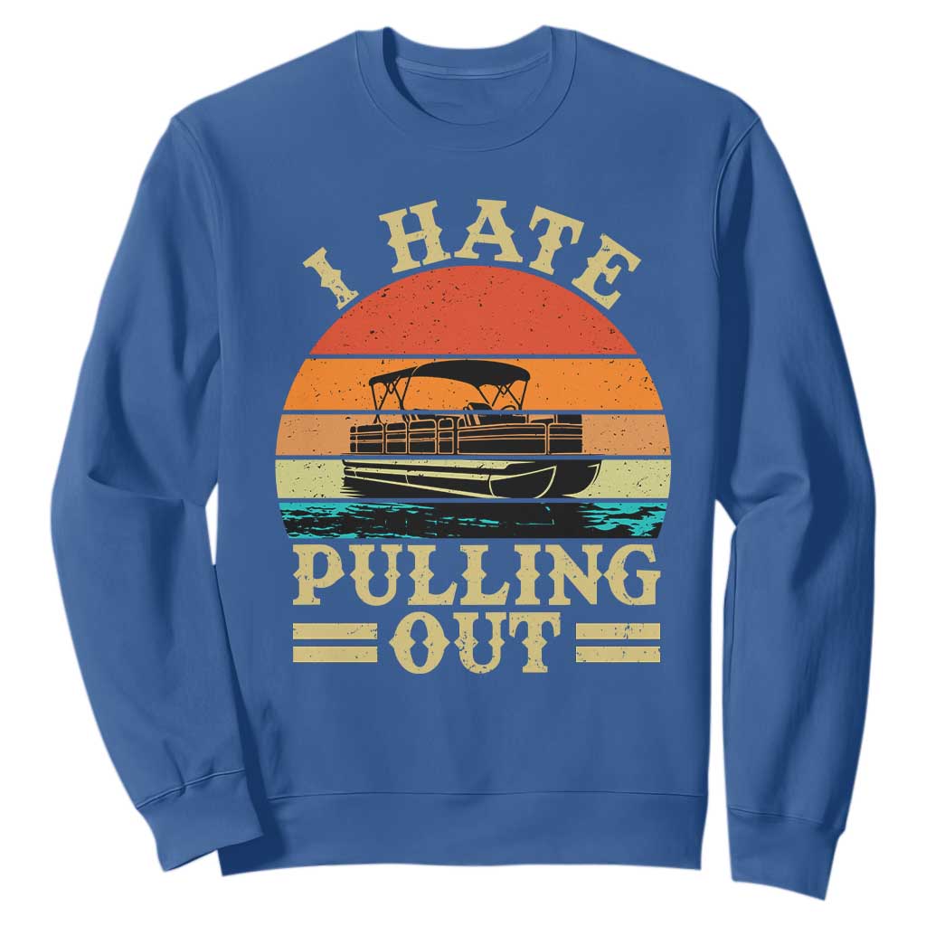Funny Boating Boat Captain Sweatshirt I Hate Pulling Out Vintage Retro TS11 Royal Blue Print Your Wear