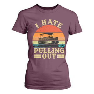 Funny Boating Boat Captain T Shirt For Women I Hate Pulling Out Vintage Retro TS11 Maroon Print Your Wear