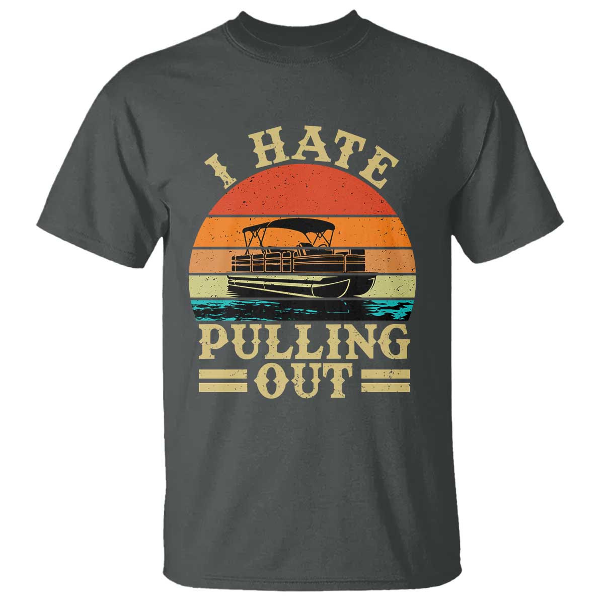Funny Boating Boat Captain T Shirt I Hate Pulling Out Vintage Retro TS11 Dark Heather Print Your Wear