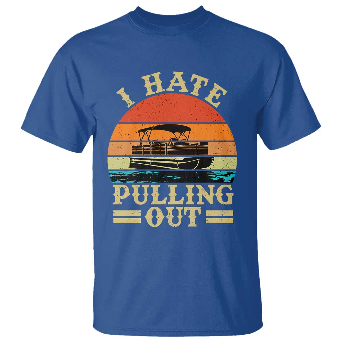 Funny Boating Boat Captain T Shirt I Hate Pulling Out Vintage Retro TS11 Royal Blue Print Your Wear