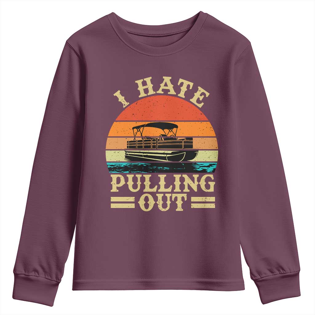 Funny Boating Boat Captain Youth Sweatshirt I Hate Pulling Out Vintage Retro TS11 Maroon Print Your Wear
