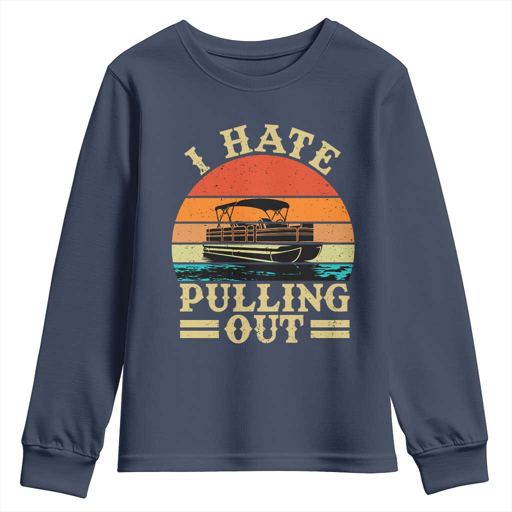 Funny Boating Boat Captain Youth Sweatshirt I Hate Pulling Out Vintage Retro TS11 Navy Print Your Wear