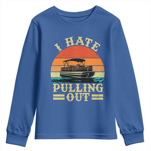 Funny Boating Boat Captain Youth Sweatshirt I Hate Pulling Out Vintage Retro TS11 Royal Blue Print Your Wear
