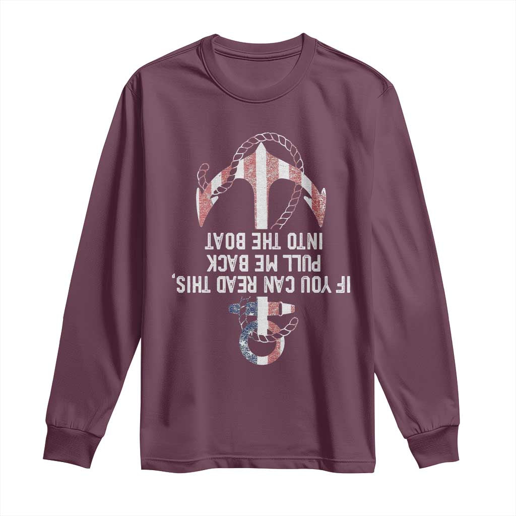 Funny Boating Captain Long Sleeve Shirt If You Can Read This Pull Me Back Into The Boat TS11 Maroon Print Your Wear