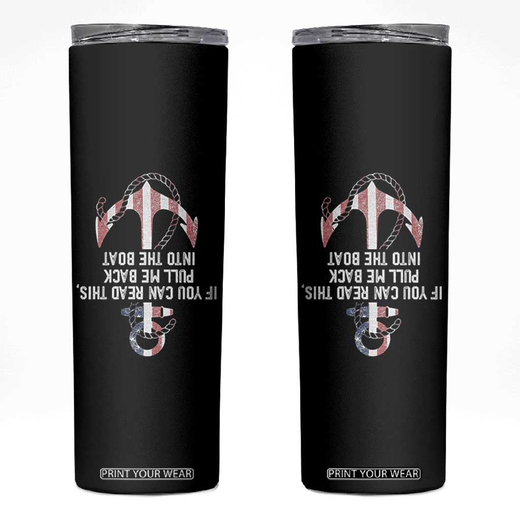 Funny Boating Captain Skinny Tumbler If You Can Read This Pull Me Back Into The Boat TS11 Black Print Your Wear
