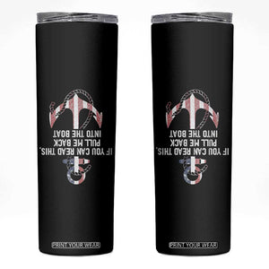 Funny Boating Captain Skinny Tumbler If You Can Read This Pull Me Back Into The Boat TS11 Black Print Your Wear