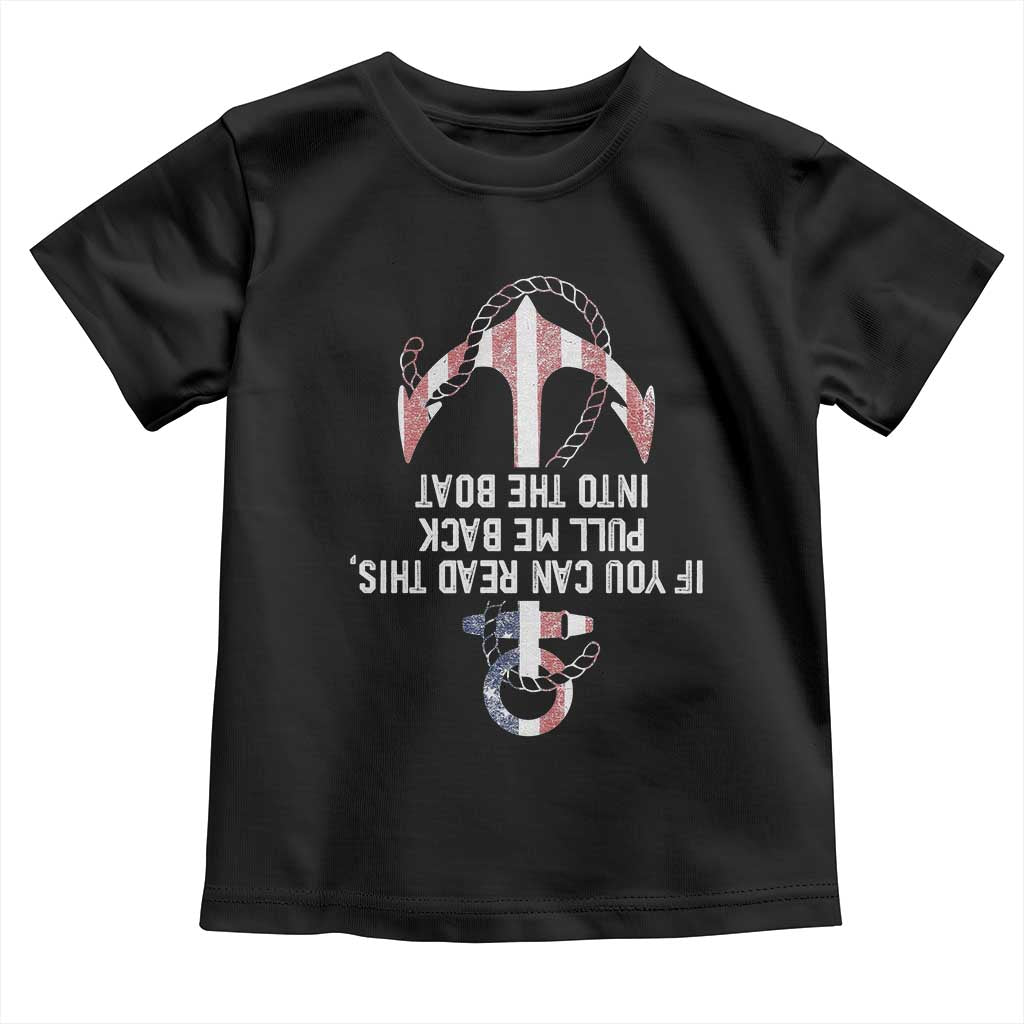 Funny Boating Captain Toddler T Shirt If You Can Read This Pull Me Back Into The Boat TS11 Black Print Your Wear