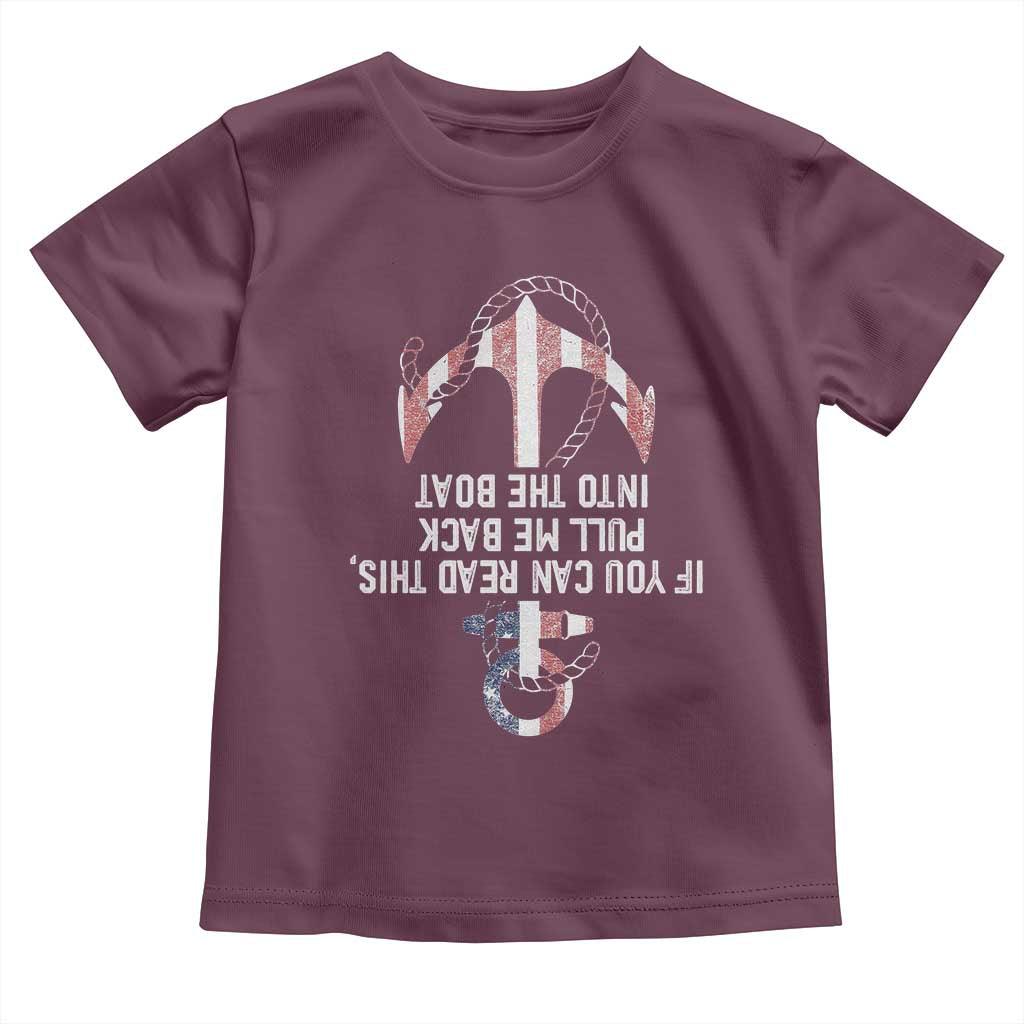 Funny Boating Captain Toddler T Shirt If You Can Read This Pull Me Back Into The Boat TS11 Maroon Print Your Wear