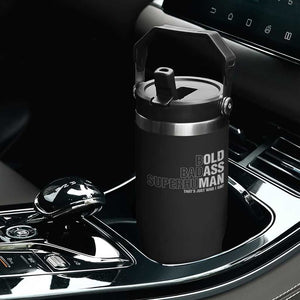 Funny Bold Badass Superhuman Flip Straw Tumbler Sarcastic Old Man Fathers Day TS11 Print Your Wear