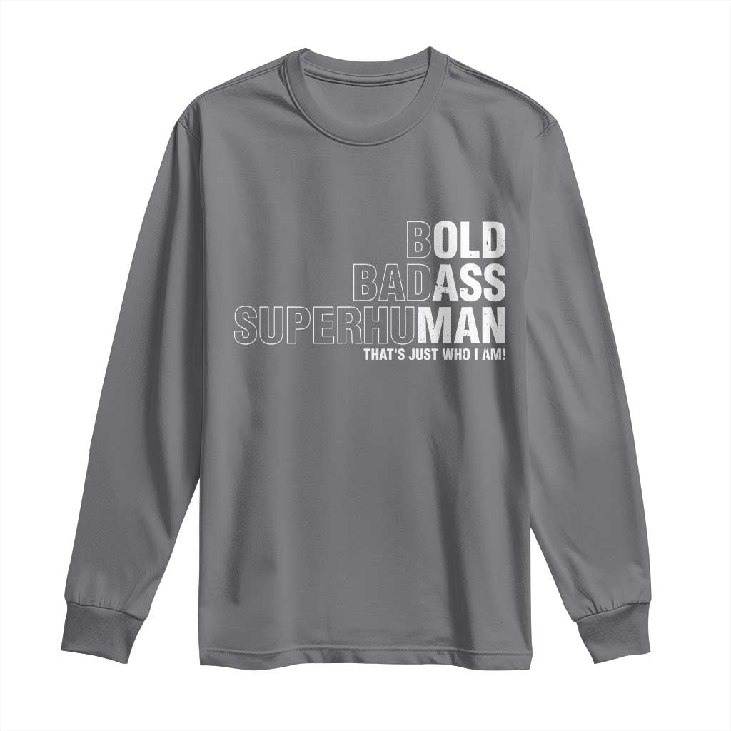 Funny Bold Badass Superhuman Long Sleeve Shirt Sarcastic Old Man Fathers Day TS11 Charcoal Print Your Wear