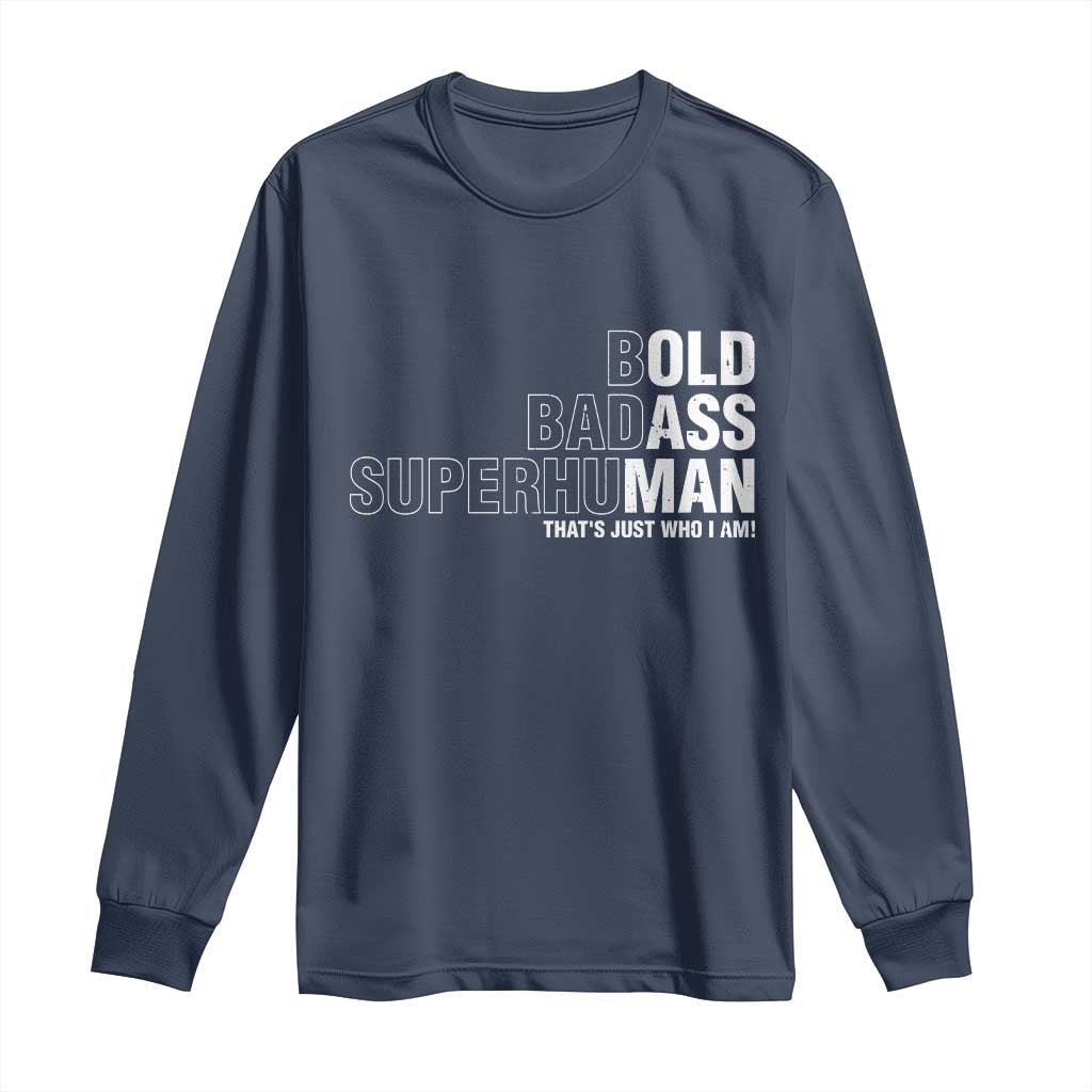 Funny Bold Badass Superhuman Long Sleeve Shirt Sarcastic Old Man Fathers Day TS11 Navy Print Your Wear