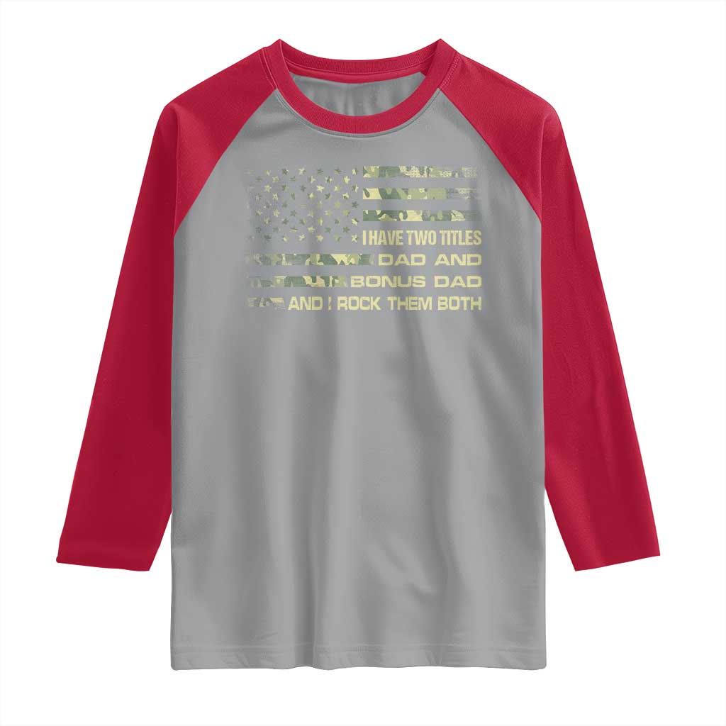 Funny Bonus Dad Raglan Shirt Step Dad Camo American Flag Fathers Day TS10 Sport Gray Red Print Your Wear
