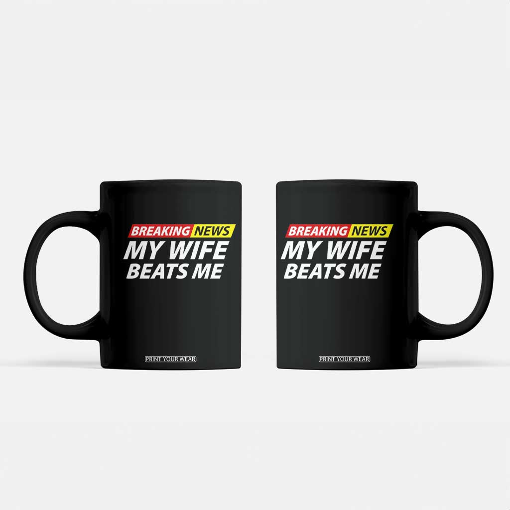 Funny Breaking News My Girlfriend Beats Me Boyfriend Coffee Mug TS11 Black Print Your Wear