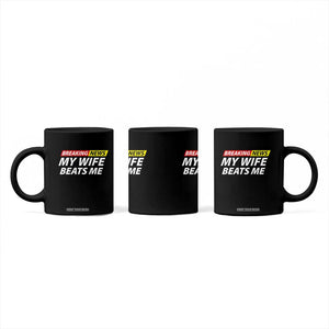 Funny Breaking News My Girlfriend Beats Me Boyfriend Coffee Mug TS11 Print Your Wear