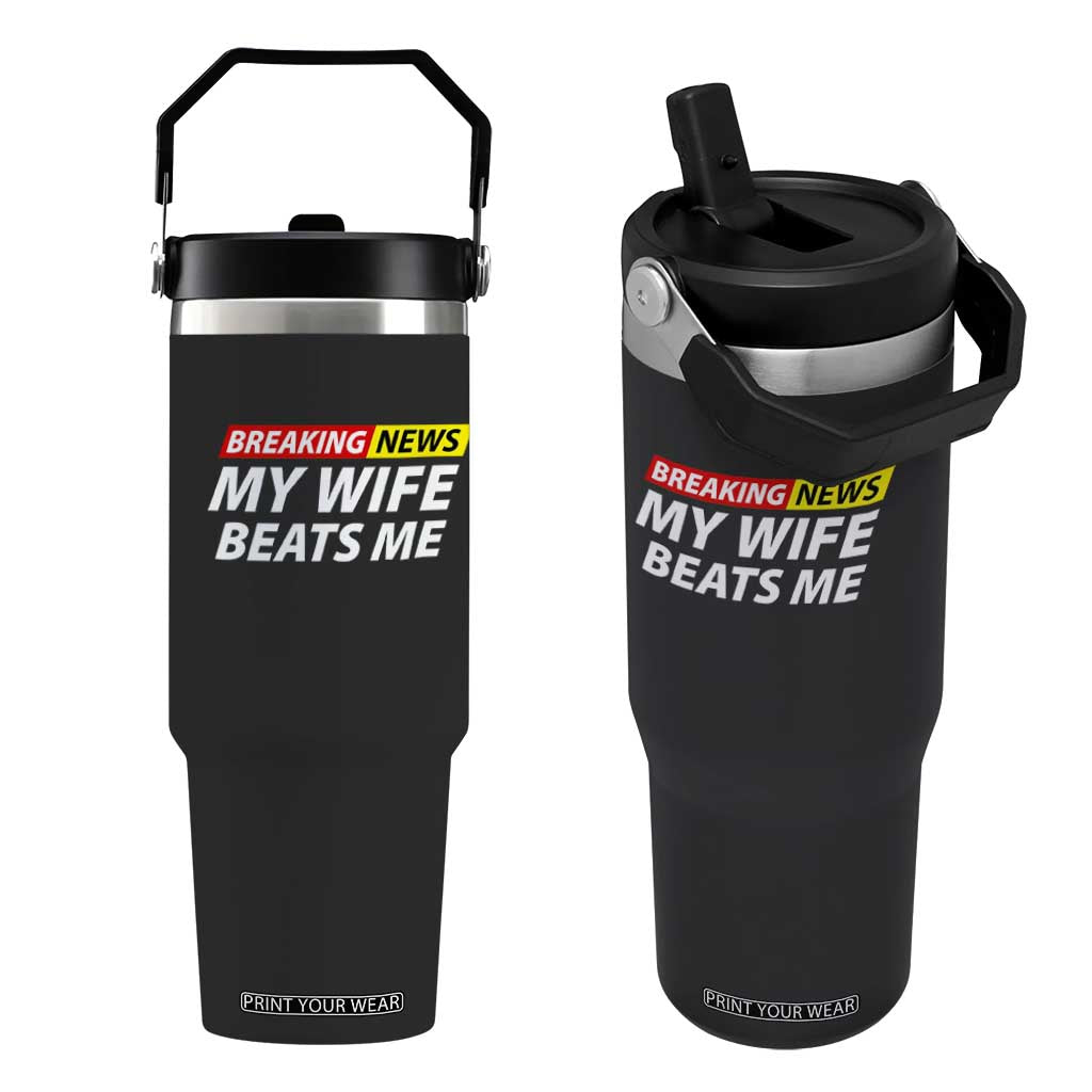 Funny Breaking News My Girlfriend Beats Me Boyfriend Flip Straw Tumbler TS11 One Size: 30 oz Black Print Your Wear